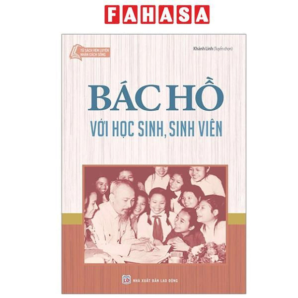 Sách - Tủ Sách Rèn Luyện Nhân Cách Sống - Bác Hồ Với Học Sinh, Sinh Viên (Tái Bản 2024)