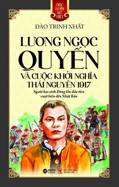 Góc Nhìn Sử Việt - Lương Ngọc Quyến Và Cuộc Khởi Nghĩa Thái Nguyên