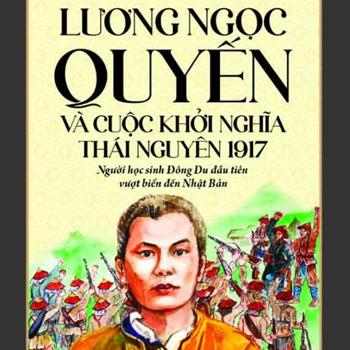 Góc Nhìn Sử Việt - Lương Ngọc Quyến Và Cuộc Khởi Nghĩa Thái Nguyên