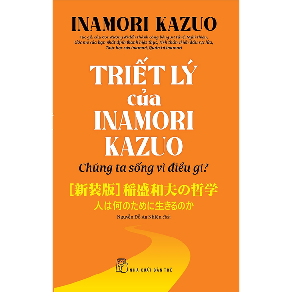 Triết Lý Của Inamori Kazuo Chúng Ta Sống Vì Điều Gì?