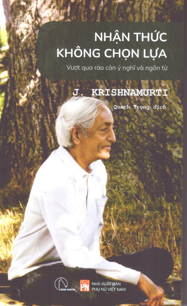 J. Krishnamurti - Nhận Thức Không Chọn Lựa - Vượt Qua Rào Cản Ý Nghĩa Và Ngôn Từ