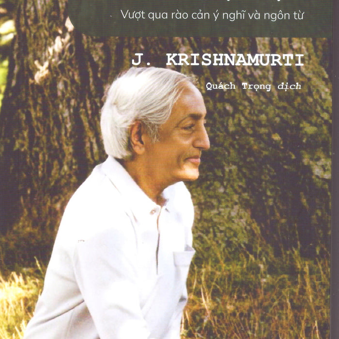 J. Krishnamurti - Nhận Thức Không Chọn Lựa - Vượt Qua Rào Cản Ý Nghĩa Và Ngôn Từ