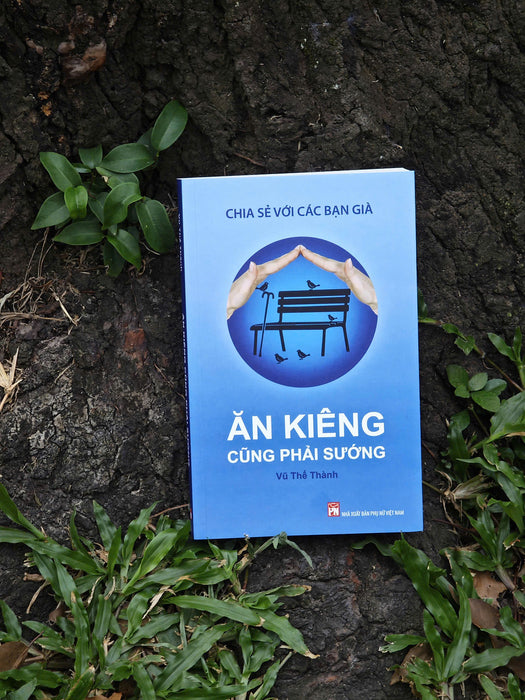 Ăn Kiêng Cũng Phải Sướng – Chia Sẻ Với Các Bạn Già – Vũ Thế Thành – Nxb Phụ Nữ Việt Nam