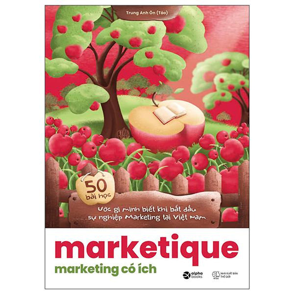 Sách - Marketique - Marketing Có Ích - 50 Bài Học Ước Gì Mình Biết Khi Bắt Đầu Sự Nghiệp Marketing Tại Việt Nam