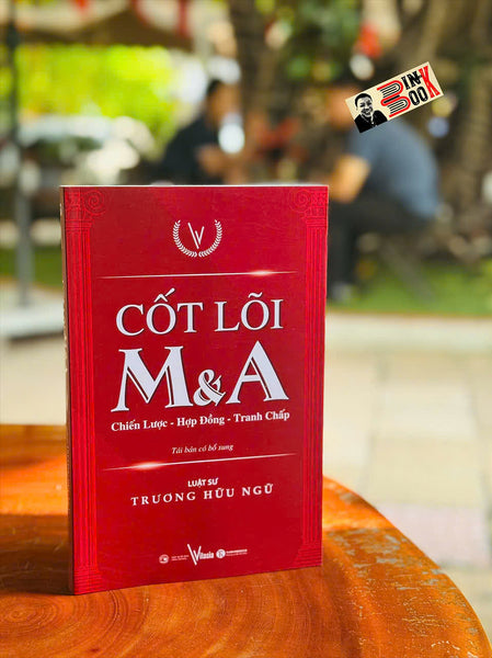Cốt Lõi M&A - Chiến Lược - Hợp Đồng - Tranh Chấp - Trương Hữu Ngữ – Thái Hà Books – Nxb Công Thương