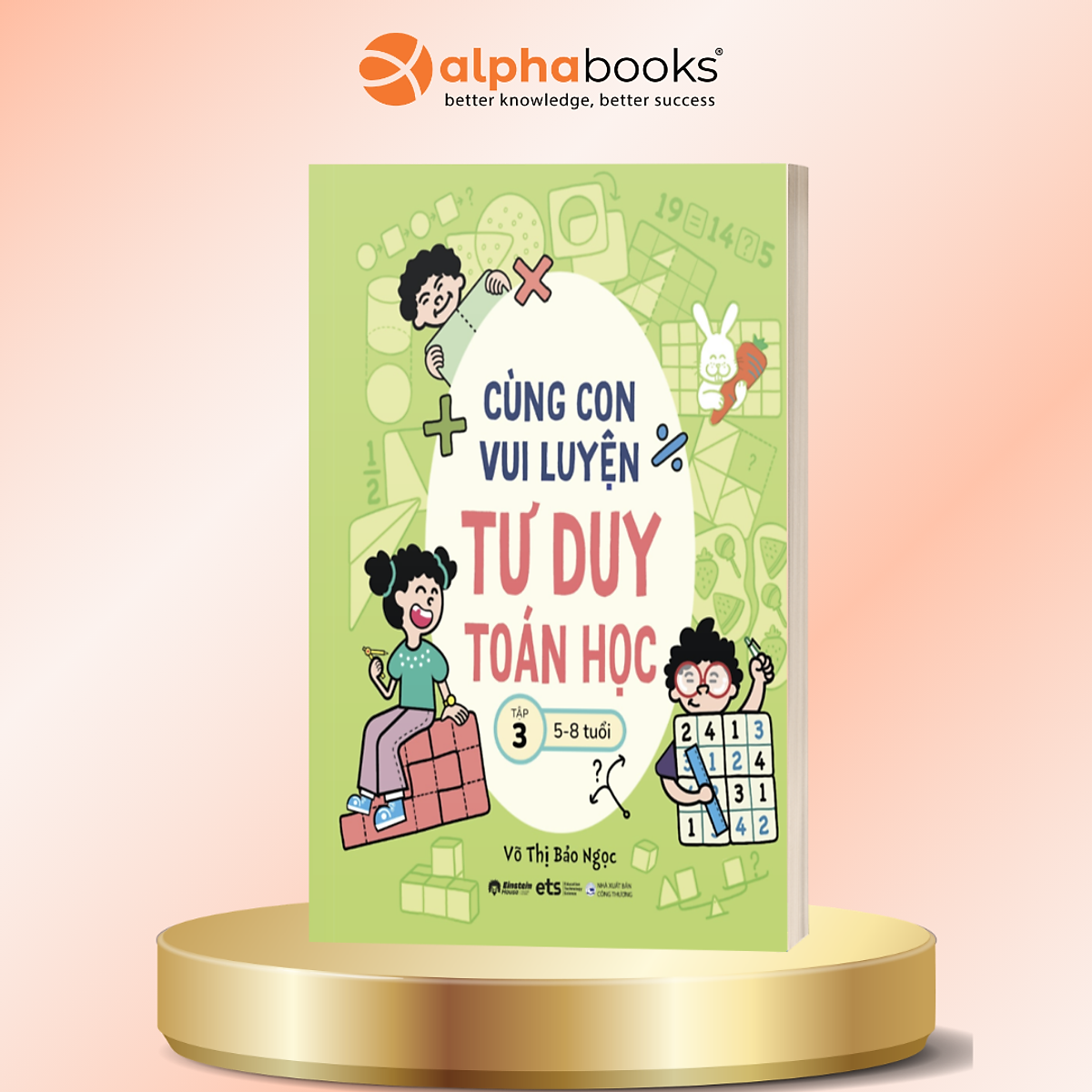 Cùng Con Vui Luyện Tư Duy Toán Học Tập 3 – Phát Triển Tư Duy Logic Qua Trò Chơi Cho Trẻ 5–8 Tuổi - Võ Thị Bảo Ngọc - Alpha Books