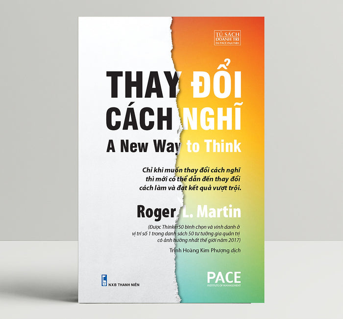 Thay Đổi Cách Nghĩ (A New Way To Think) - Roger L. Martin - Pace Books