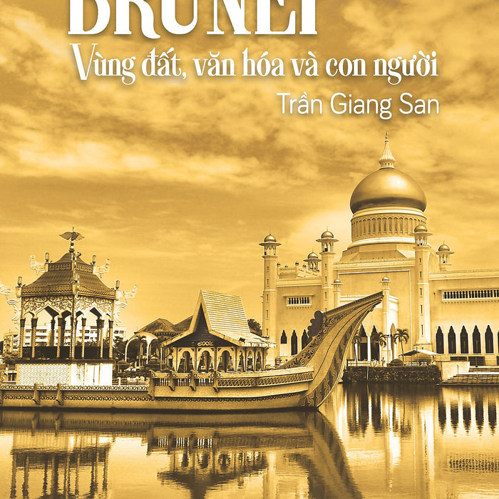 Sách - Vương Quốc Brunei – Vùng Đất, Văn Hóa Và Con Người - Trần Giang San