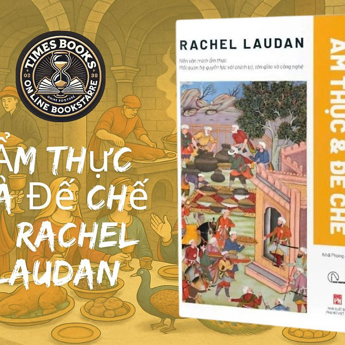 Ẩm Thực Và Đế Chế – Rachel Laudan - Book Hunter