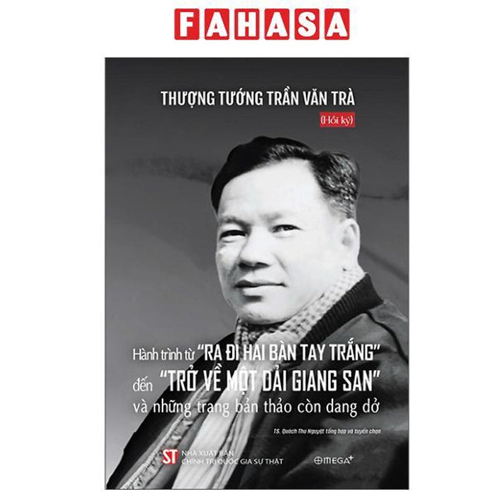 Sách - Hồi Ký Thượng Tướng Trần Văn Trà - Hành Trình Từ “Ra Đi Hai Bàn Tay Trắng” Đến “Trở Về Một Dải Giang San” Và Những Trang Bản Thảo Còn Dang Dở