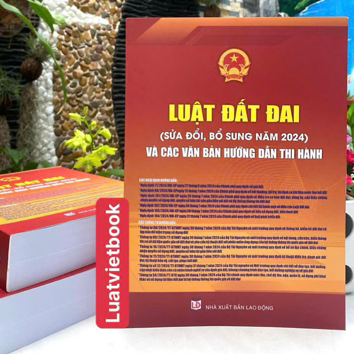 Luật Đất Đai ( Sửa Đổi, Bổ Sung Năm 2024) Và Các Văn Bản Hướng Dẫn Thi Hành