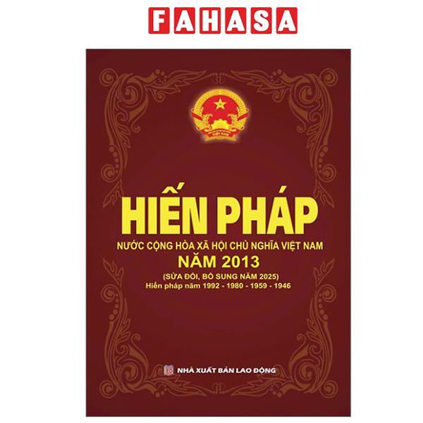 Sách - Hiến Pháp Nước Cộng Hoà Xã Hội Chủ Nghĩa Việt Nam Năm 2013 (Sửa Đổi, Bổ Sung Năm 2025)