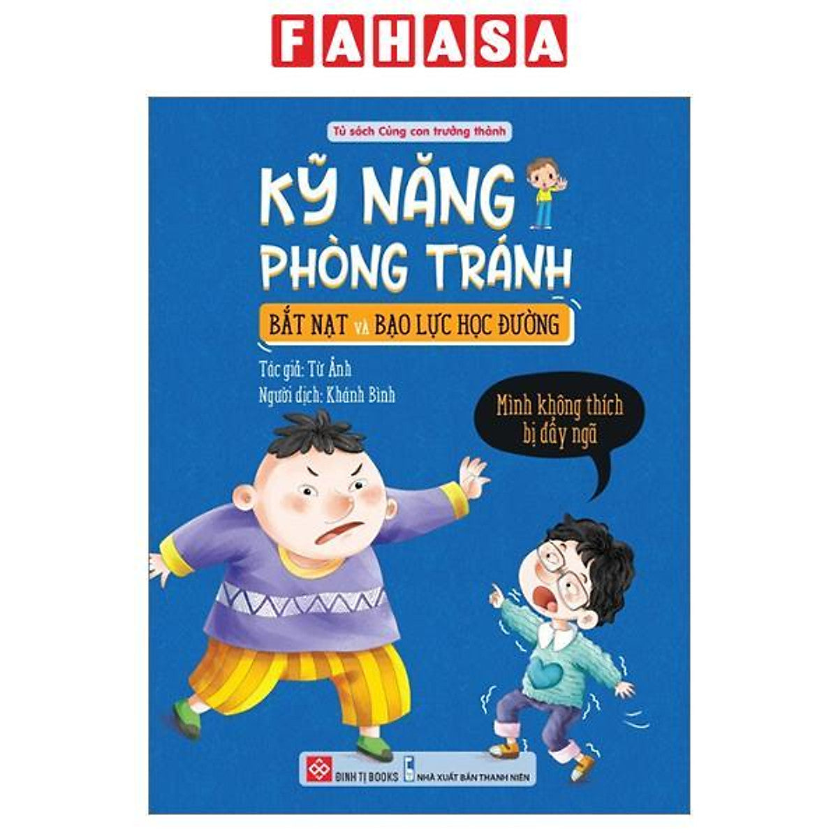 Sách - Kỹ Năng Phòng Tránh Bắt Nạt Và Bạo Lực Học Đường - Mình Không Thích Bị Đẩy Ngã
