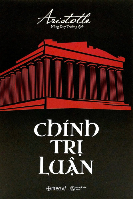 (Tái Bản 2023) Chính Trị Luận – Aristotle - Nông Duy Trường Dịch – Omega Plus – Nxb Thế Giới