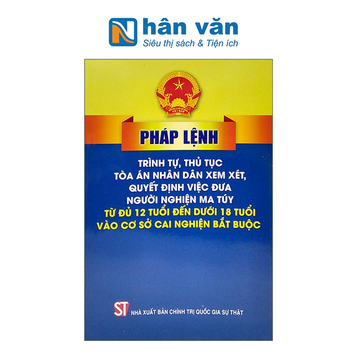 Pháp Lệnh Trình Tự Thủ Tục Tòa Án Nhân Dân Xem Xét, Quyết Định Việc Đưa Người Nghiện M.A Túy Từ Đủ 12 Tuổi Đến Dưới 18 Tuổi Vào Cơ Sở Cai Nghiện Bắt Buộc