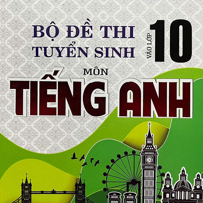 Bộ Đề Thi Tuyển Sinh Lớp 10 Tiếng Anh