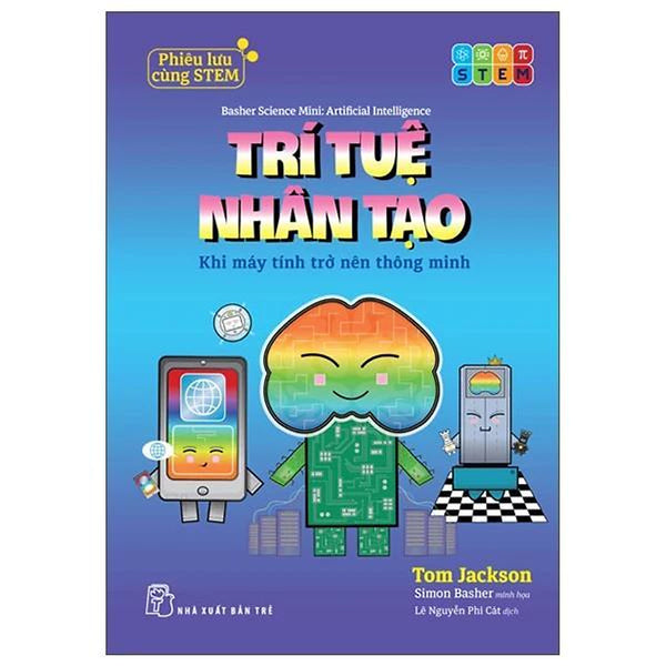 Phiêu Lưu Cùng Stem - Trí Tuệ Nhân Tạo - Khi Máy Tính Trở Nên Thông Minh - Bản Quyền
