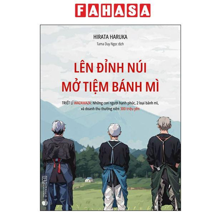 Sách - Lên Đỉnh Núi Mở Tiệm Bánh Mì - Triết Lí Wazawaza - Những Con Người Hạnh Phúc, 2 Loại Bánh Mì, Và Doanh Thu Thường Niên 300 Triệu Yên