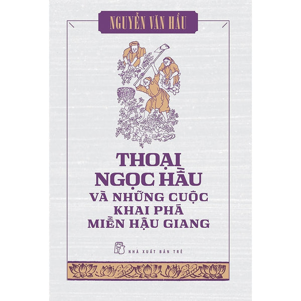 Thoại Ngọc Hầu Và Những Cuộc Khai Phá Miền Hậu Giang - Bản Quyền