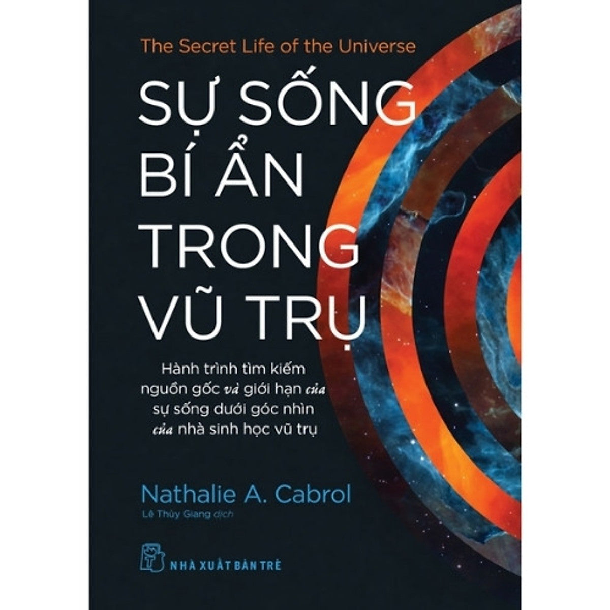 Sách Sự Sống Bí Ẩn Trong Vũ Trụ, Hành Trình Tìm Kiếm Nguồn Gốc Và Giới Hạn Của Sự Sống Dưới Góc Nhìn Của Nhà Sinh Học Vũ Trụ
