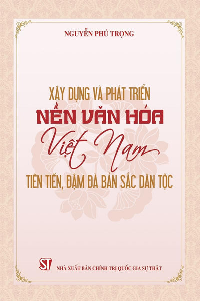 Xây Dựng Và Phát Triển Nền Văn Hóa Việt Nam Tiên Tiến, Đậm Đà Bản Sắc Dân Tộc
