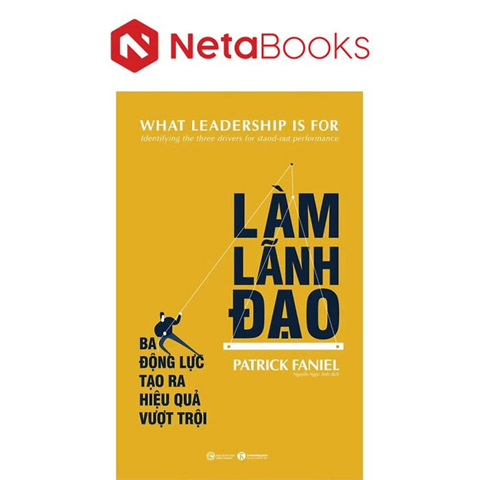 Làm Lãnh Đạo - Ba Động Lực Tạo Ra Hiệu Quả Vượt Trội