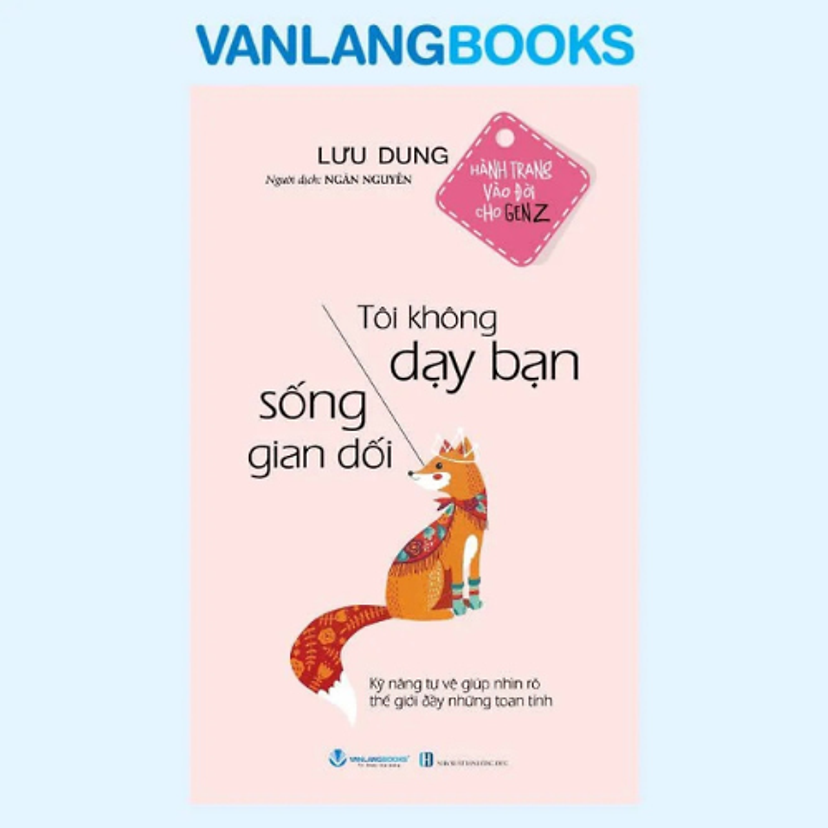 Tôi Không Dạy Bạn Sống Gian Dối - Vanlangbooks