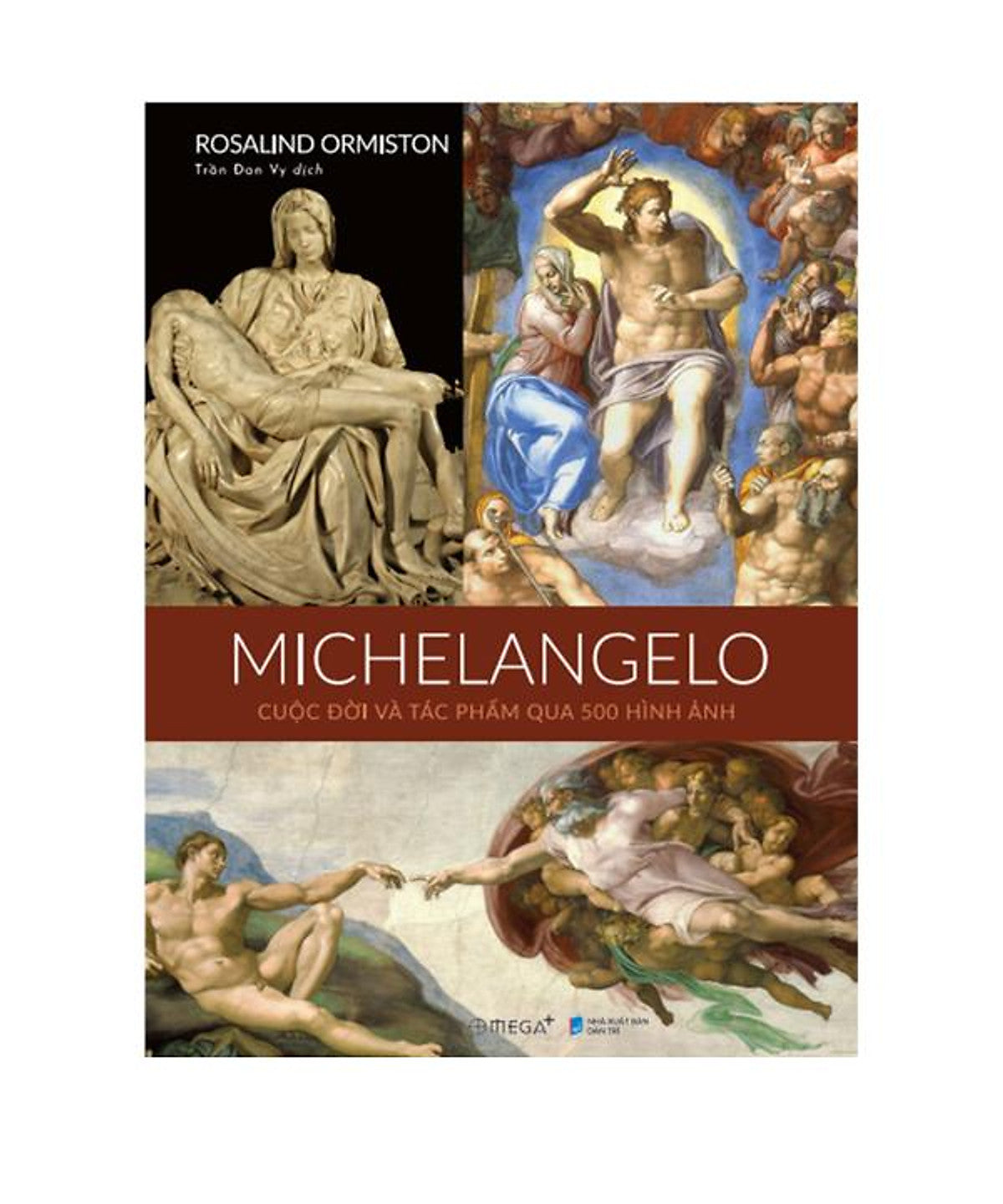 [Giải Cứu Sách] Michelangelo: Cuộc Đời Và Tác Phẩm Qua 500 Hình Ảnh- Rosalind Ormiston- Omega Plus