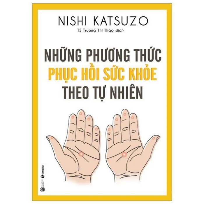 Sách - Những Phương Thức Phục Hồi Sức Khỏe Theo Tự Nhiên - Nishi Katsuzo - Nxb Lao Động