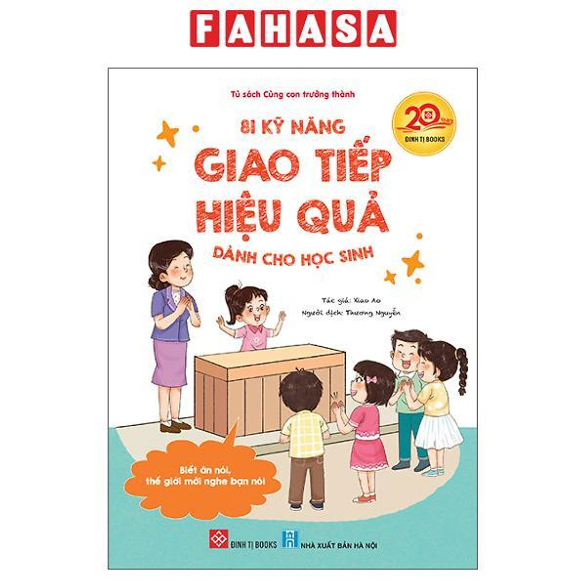 Sách - 81 Kỹ Năng Giao Tiếp Hiệu Quả Dành Cho Học Sinh - Biết Ăn Nói, Thế Giới Mới Nghe Bạn Nói