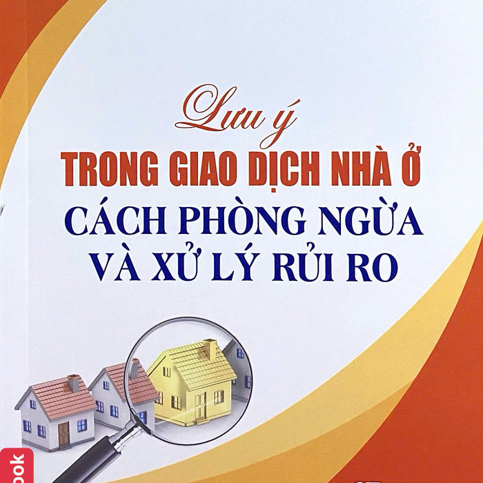 Lưu Ý Trong Giao Dịch Nhà Ở Cách Phòng Ngừa Và Xử Lý Rủi Ro