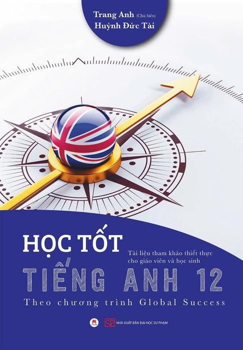 Học Tốt Tiếng Anh 12 - Theo Chương Trình Global Success (Tài Liệu Tham Khảo Thiết Thực Cho Giáo Viên Và Học Sinh) - Hh