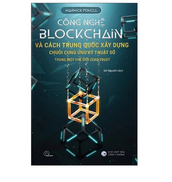 Công Nghệ Blockchain Và Cách Trung Quốc Xây Dựng Chuỗi Cung Ứng Kỹ Thuật Số Trong Một Thế Giới Zero Trust