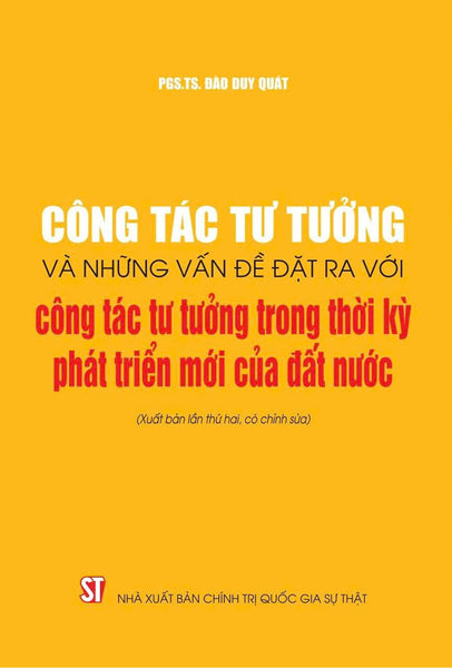 Công Tác Tư Tưởng Và Những Vấn Đề Đặt Ra Với Công Tác Tư Tưởng Trong Thời Kỳ Phát Triển Mới Của Đất Nước (Xuất Bản Lần Thứ Hai, Có Chỉnh Sửa)