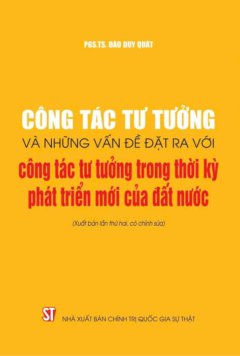 Công Tác Tư Tưởng Và Những Vấn Đề Đặt Ra Với Công Tác Tư Tưởng Trong Thời Kỳ Phát Triển Mới Của Đất Nước (Xuất Bản Lần Thứ Hai, Có Chỉnh Sửa)