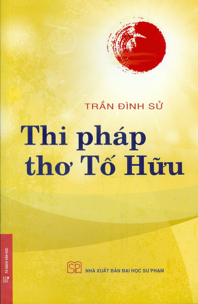 Thi Pháp Thơ Tố Hữu (Bìa Mềm)