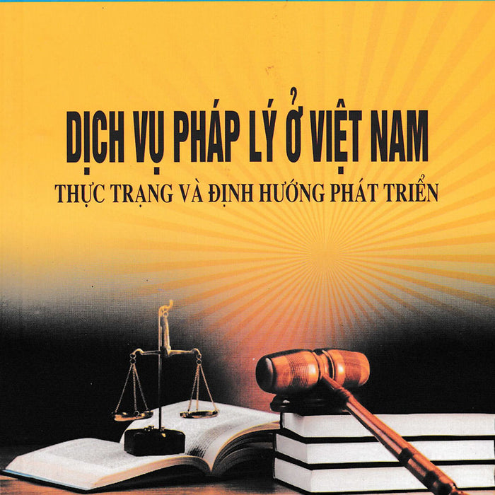 Dịch Vụ Pháp Lý Ở Việt Nam - Thực Trạng Và Định Hướng Phát Triển (Dh)