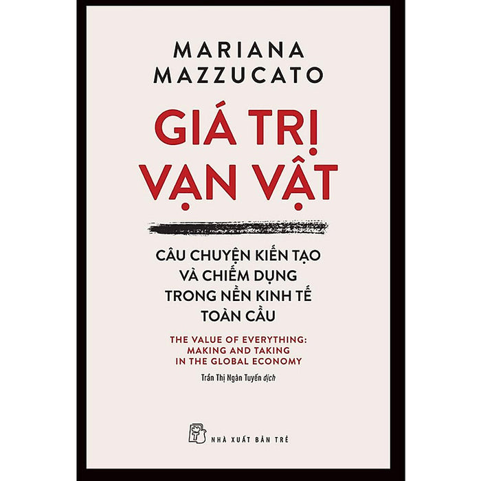 Giá Trị Vạn Vật - Câu Chuyện Kiến Tạo Và Chiếm Dụng Trong Nền Kinh Tế Toàn Cầu