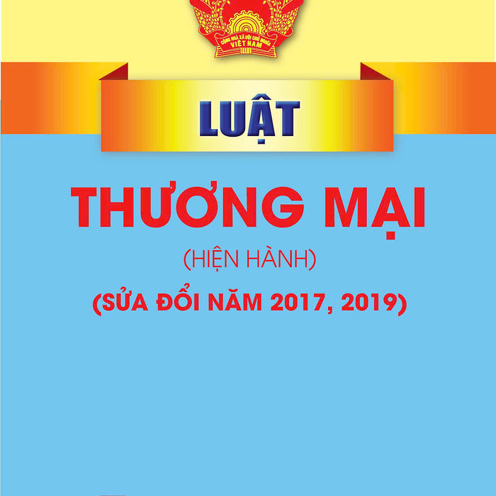 Luật Thương Mại ( Hiện Hành) ( Sửa Đổi Năm 2017,2019)