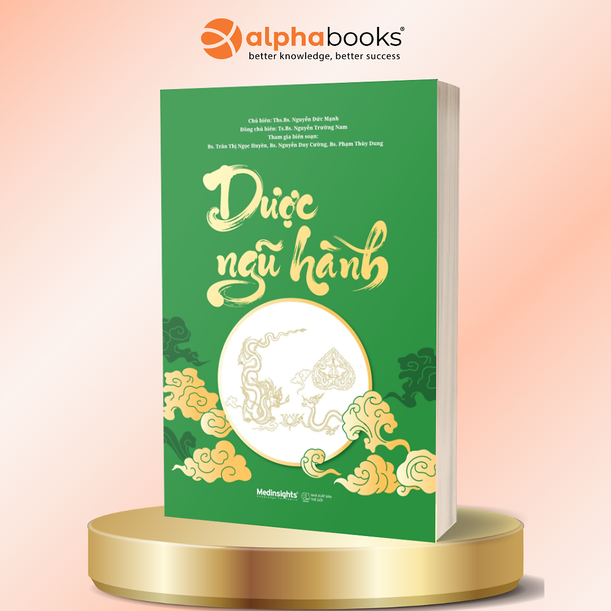 Dược Ngũ Hành - Khám Phá Dược Liệu Theo Nguyên Lý Âm Dương, Ngũ Hành Của Đông Y - Ts.Bs. Nguyễn Trường Nam + Ths.Bs. Nguyễn Đức Mạnh - Alpha Books