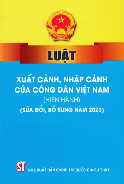 Luật Xuất Cảnh, Nhập Cảnh Của Công Dân Việt Nam (Hiện Hành) (Sửa Đổi, Bổ Sung Năm 2023) - St