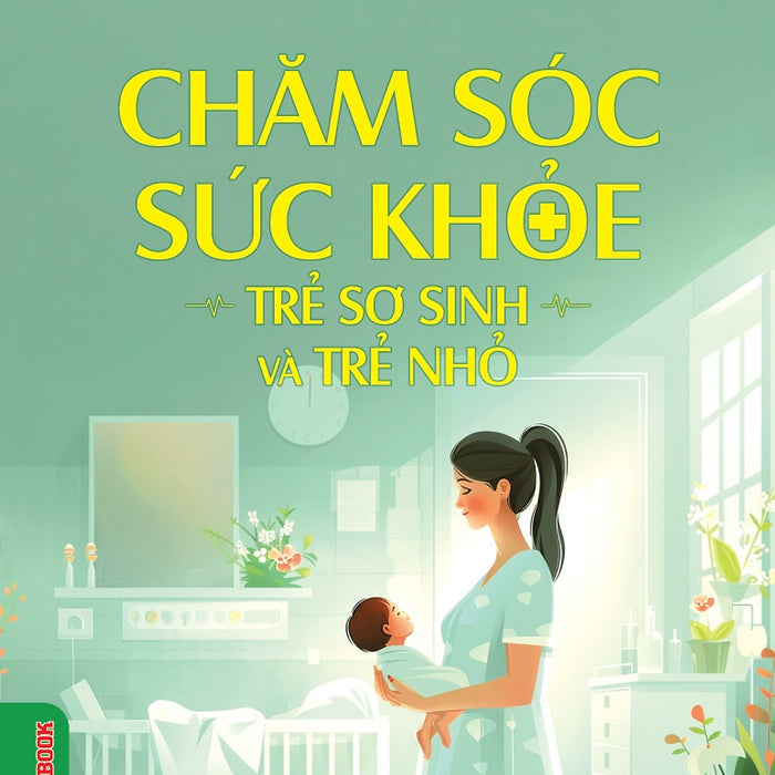 Chăm Sóc Sức Khỏe Trẻ Sơ Sinh Và Trẻ Nhỏ