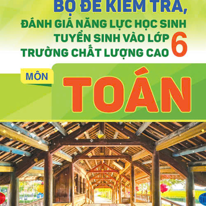 Bộ Đề Kiểm Tra Đánh Giá Năng Lực Học Sinh Tuyển Sinh Vào Lớp 6 Trường Chất Lượng Cao Môn Toán