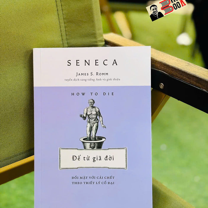 Để Từ Giã Đời - Đối Mặt Với Cái Chết Theo Triết Lý Cổ Đại -  Seneca – Nhã Nam