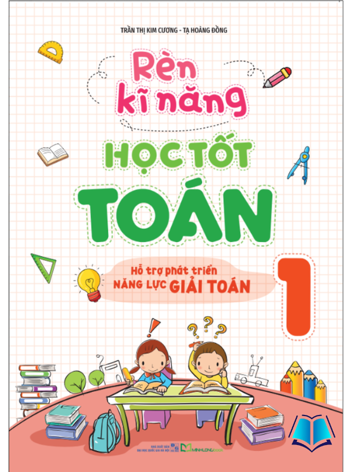 Sách - Rèn Kĩ Năng Học Tốt Toán Lớp 1 - Hỗ Trợ Phát Triển Năng Lực Giải Toán