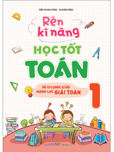 Sách - Rèn Kĩ Năng Học Tốt Toán Lớp 1 - Hỗ Trợ Phát Triển Năng Lực Giải Toán