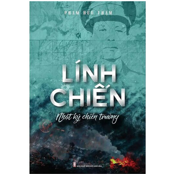 Lính Chiến - Nhật Ký Chiến Trường - Phạm Hữu Thậm - Nxb Hội Nhà Văn