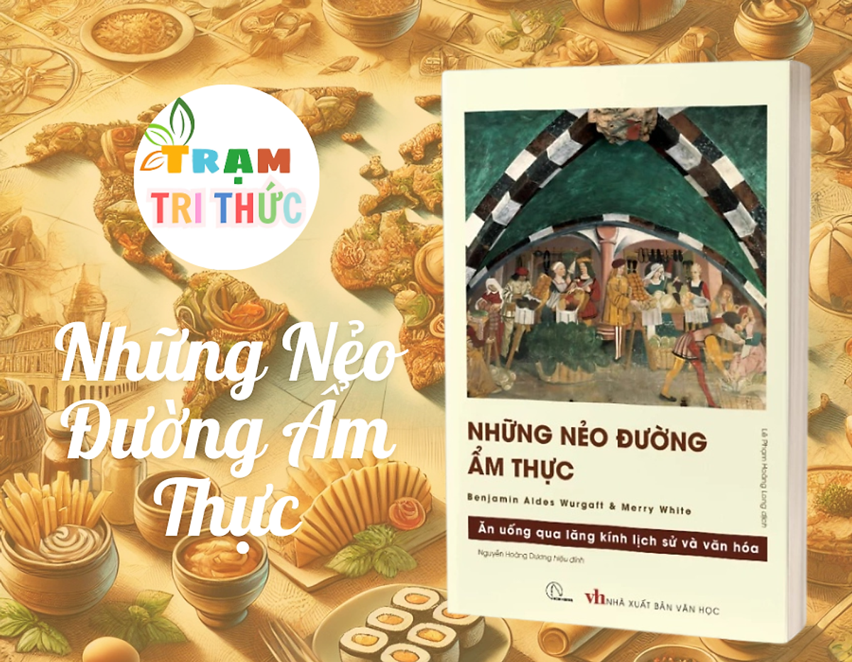 Những Nẻo Đường Ẩm Thực – Hành Trình Khám Phá Lịch Sử Và Văn Hóa Qua Mâm Cơm - Benjamin Aides Wargatt & Merry White