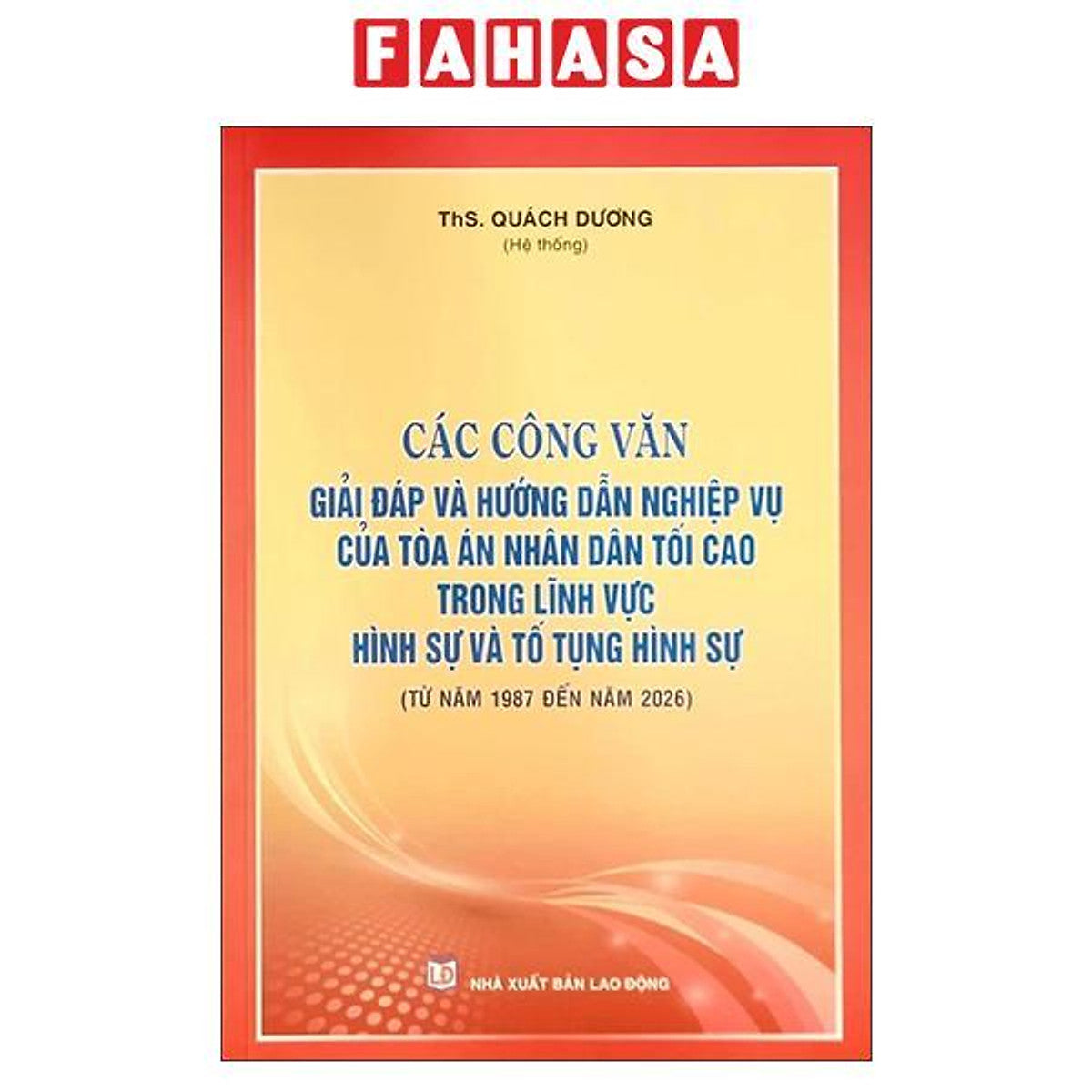 Sách - Các Công Văn Giải Đáp Và Hướng Dẫn Nghiệp Vụ Của Tòa Án Nhân Dân Tối Cao Trong Lĩnh Vực Hình Sự Và Tố Tụng Hình Sự
