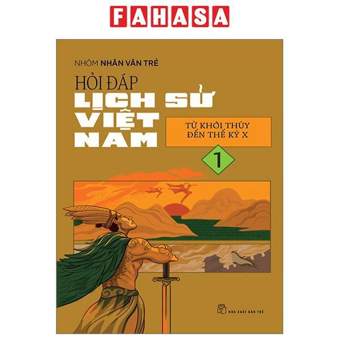 Hỏi Đáp Lịch Sử Việt Nam - Tập 1 - Từ Khởi Thủy Đến Thế Kỷ X